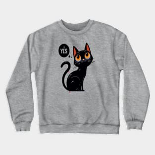 funny black cat say yes Crewneck Sweatshirt